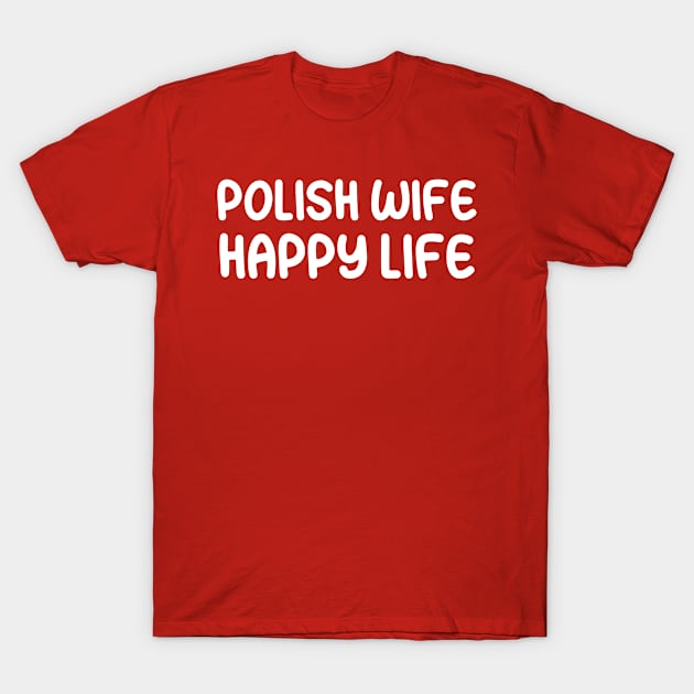 Polish Wife Happy Life T-Shirt by TIHONA